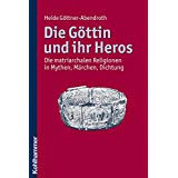 maria-magdalena-buecher-Die Göttin und ihr Heros- Die matriarchalen Religionen in Mythen, Märchen, Dichtung