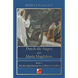 maria-magdalena-buecher-Durch die Augen der Maria Magdalena. Buch III- Von der Auferstehung bis zu Reisen in Gallien maria-magdalena-buecher-Durch die Augen der Maria Magdalena. Buch III- Von der Auferstehung bis zu Reisen in Gallien