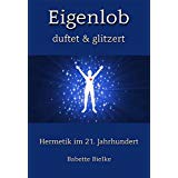 maria-magdalena-buecher-Eigenlob duftet & glitzert- Hermetik im 21. Jahrhundert maria-magdalena-buecher-Eigenlob duftet & glitzert- Hermetik im 21. Jahrhundert